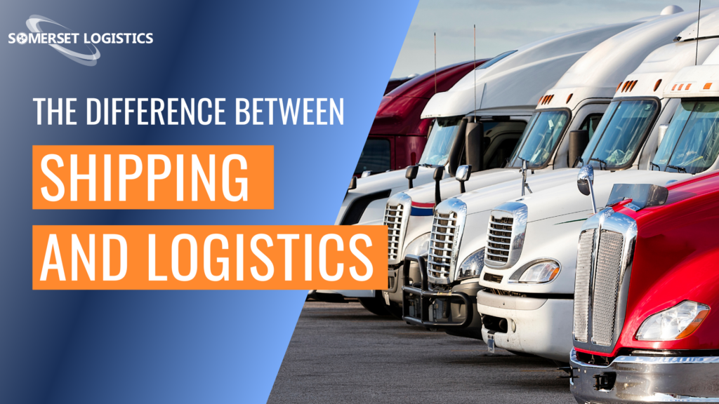 Separate Logistics The Difference Between Shipping and Logistics - Somerset Logistics