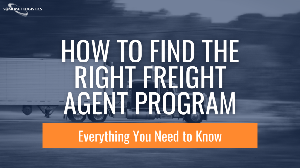 Freight Program How to Find the Right Freight Agent Program - Somerset Logistics