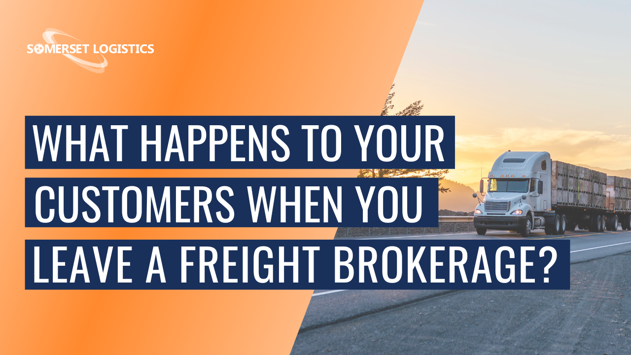 What Happens To Your Customers When You Leave a Freight Brokerage